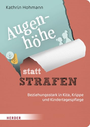 Augenhöhe statt Strafen: Beziehungsstark in Kita, Krippe und Kindertagespflege von Herder Verlag GmbH