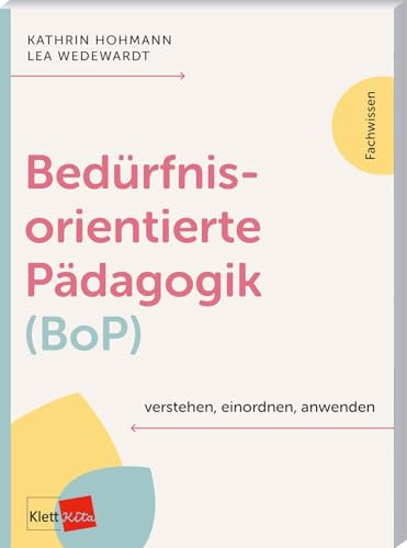 Bedürfnisorientierte Pädagogik (BoP) verstehen, einordnen, anwenden (Klett Kita Fachwissen) von Klett Kita GmbH