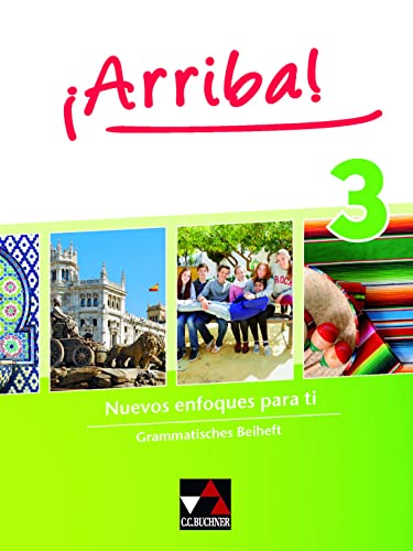 ¡Arriba! / ¡Arriba! Grammatisches Beiheft 3: Nuevos enfoques para ti. Lehrwerk für Spanisch als 2. Fremdsprache (¡Arriba!: Nuevos enfoques para ti. Lehrwerk für Spanisch als 2. Fremdsprache) von Buchner, C.C. Verlag