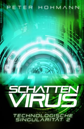 Schattenvirus (Technologische Singularität 2) | Ein Thriller über den Aufstieg und die Macht künstlicher Intelligenz von Independently published