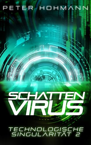 Schattenvirus (Technologische Singularität 2): Ein Science-Fiction-Thriller über den Aufstieg und die Macht künstlicher Intelligenz von Peter Hohmann (Nova MD)