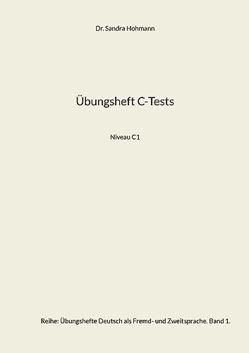 Übungsheft C-Tests: Niveau C1 (Übungshefte Deutsch als Fremd- und Zweitsprache)