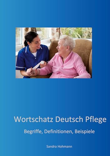 Wortschatz Deutsch Pflege: Begriffe, Definitionen, Beispiele (Übungshefte Deutsch als Fremd- und Zweitsprache) von BoD – Books on Demand