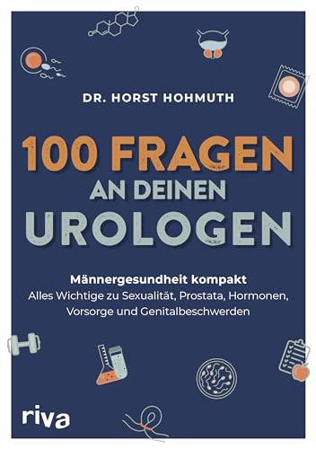 100 Fragen an deinen Urologen: Männergesundheit kompakt – alles Wichtige zu Sexualität, Prostata, Hormonen, Vorsorge und Genitalbeschwerden von RIVA