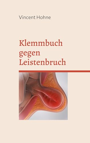 Klemmbuch gegen Leistenbruch: Für Gewichtheber, Bodybuilder und Hustende von Books on Demand
