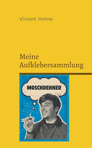 Meine Aufklebersammlung: Band 1: Moschdehner und Hautberg von BoD – Books on Demand