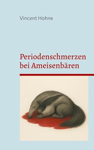 Periodenschmerzen bei Ameisenbären: Eine interdisziplinäre Betrachtung von BoD – Books on Demand
