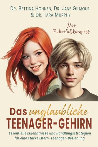 Das unglaubliche TEENAGER-GEHIRN: Essentielle Erkenntnisse und Handlungsstrategien für eine starke Eltern-Teenager-Beziehung I DER PUBERTÄTSKOMPASS von dhamma Verlag