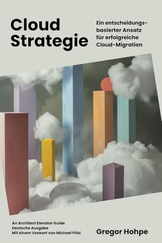 Cloud Strategie: Ein entscheidungsbasierter Ansatz für erfolgreiche Cloud-Migration (Architect Elevator Book Series) von Independently published