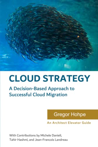 Cloud Strategy: A Decision-Based Approach to Successful Cloud Migration (Architect Elevator Book Series) von Independently published