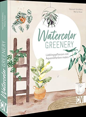 Loose Watercolor malen – Greenery Watercolor: Lieblingspflanzen mit Aquarellfarben malen. Aquarellmalerei für Anfänger und Fortgeschrittene.: ... für Anfänger und Fortgeschrittene. Loose Watercolor malen – Greenery Watercolor: Lieblingspflanzen mit Aquarellfarben malen. Aquarellmalerei für Anfänger und Fortgeschrittene.: ... für Anfänger und Fortgeschrittene.