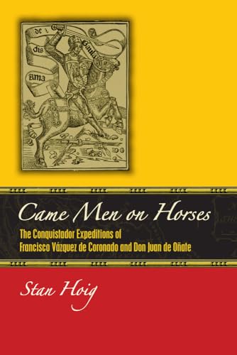 Came Men on Horses: The Conquistador Expeditions of Francisco Vásquez De Coronado and Don Juan De Oñate
