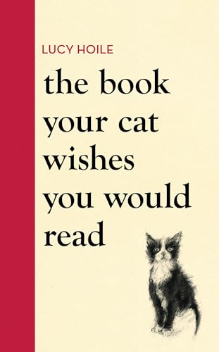 The Book Your Cat Wishes You Would Read: The must-have guide for cat lovers