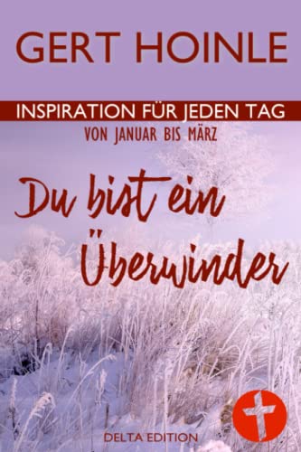 Du bist ein Überwinder: 91 Andachten: Inspiration für jeden Tag von Januar bis März