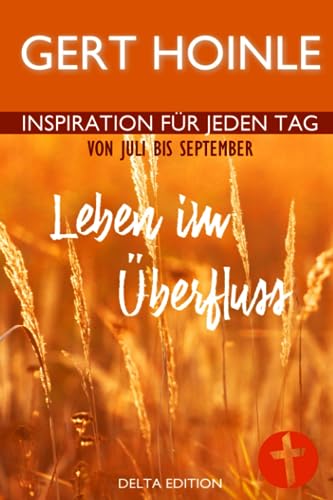Leben im Überfluss: 92 Andachten: Inspiration für jeden Tag von Juli bis September von Independently published