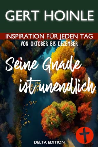 Seine Gnade ist unendlich: 92 Andachten: Inspiration für jeden Tag von Oktober bis Dezember von Independently published