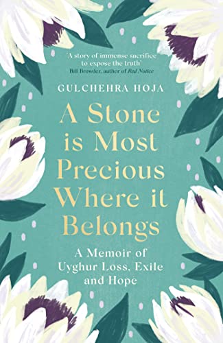 A Stone is Most Precious Where It Belongs: A Memoir of Uyghur Loss, Exile and Hope (Paperback)