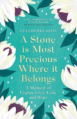 A Stone is Most Precious Where It Belongs: A Memoir of Uyghur Loss, Exile and Hope