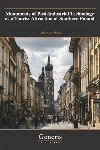 Monuments of Post-Industrial Technology as a Tourist Attraction of Southern Poland von BAYSHOP (Generis Publishing)