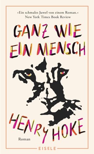 Ganz wie ein Mensch: Roman | Ein Puma unter Menschen - »Einzigartig und fesselnd.« Boston Globe - Nominiert für den PEN / Faulkner Award - Hochwertiger Leinenband