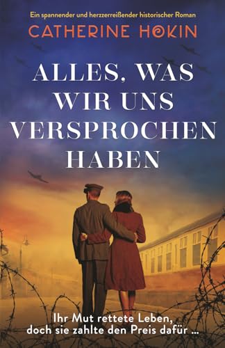 Alles, was wir uns versprochen haben: Ein spannender und herzzerreißender historischer Roman Alles, was wir uns versprochen haben: Ein spannender und herzzerreißender historischer Roman von Bookouture
