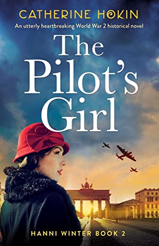 The Pilot's Girl: An utterly heartbreaking World War 2 historical novel (Hanni Winter, Band 2) von Bookouture