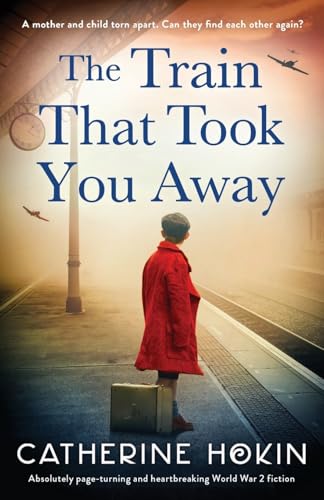 The Train That Took You Away: Absolutely page-turning and heartbreaking World War 2 fiction von Bookouture