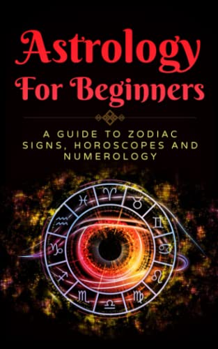 Astrology for Beginners, A Guide To Zodiac Signs, Horoscopes And Numerology von Independently published