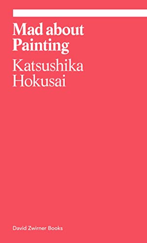 Mad About Painting: Hokusai (Ekphrasis) von David Zwirner Books