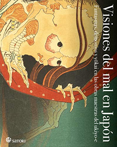 VISIONES DEL MAL EN JAPÓN: FANTASMAS, DEMONIOS Y YOKAI EN LAS OBRAS MAESTRAS DEL UKIYO- (Satori Arte)