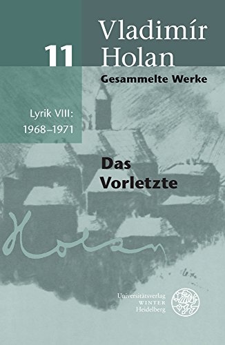 Gesammelte Werke / Lyrik VIII: 1968–1971: Deutsch-tschechische Ausgabe / Das Vorletzte (Gesammelte Werke: Deutsch-tschechische Ausgabe)