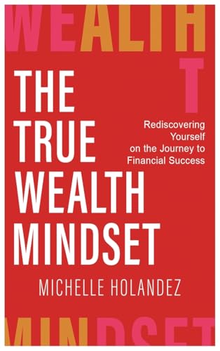 THE TRUE WEALTH MINDSET: Rediscovering Yourself on the Journey to Financial Success von BEYOND PUBLISHING