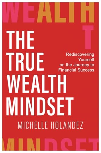 THE TRUE WEALTH MINDSET: Rediscovering Yourself on the Journey to Financial Success von BEYOND PUBLISHING