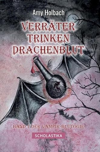 Verräter trinken Drachenblut: Band 1 der Vampir-Blutogie von Scholastika-Verlag