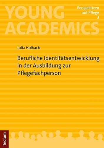 Berufliche Identitätsentwicklung in der Ausbildung zur Pflegefachperson: Mit einem Vorwort von Prof. Dr. Philipp Struck (Young Academics: Perspektiven auf Pflege) von Tectum Wissenschaftsverlag