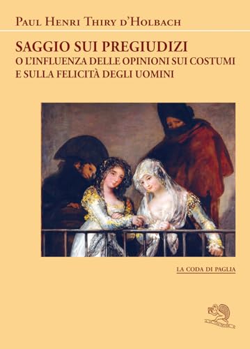Saggio sui pregiudizi. O l'influenza delle opinioni sui costumi e sulla felicità degli uomini (La coda di paglia) von La Vita Felice