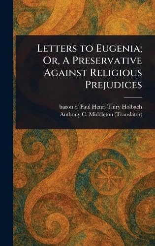 Letters to Eugenia; Or, A Preservative Against Religious Prejudices von Anson Street Press