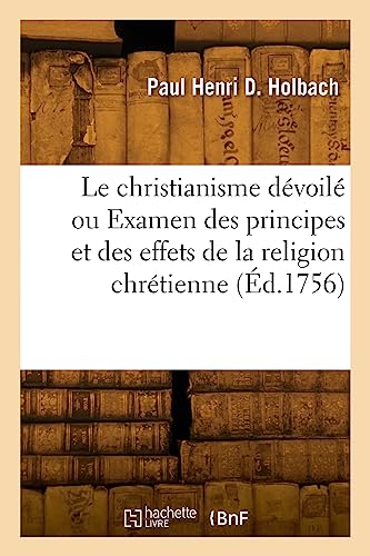 Le christianisme dévoilé ou Examen des principes et des effets de la religion chrétienne