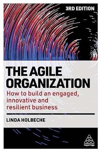 The Agile Organization: How to Build an Engaged, Innovative and Resilient Business von Kogan Page
