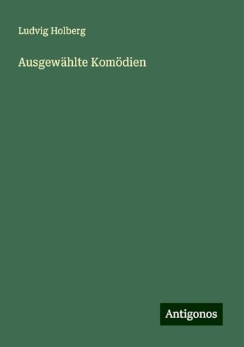 Ausgewählte Komödien von Antigonos Verlag