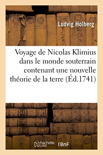 Voyage de Nicolas Klimius dans le monde souterrain contenant une nouvelle théorie de la terre (Éd.1741) (Litterature)