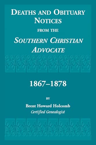 Deaths and Obituary Notices from the Southern Christian Advocate. 1867-1878 von Heritage Books Inc.