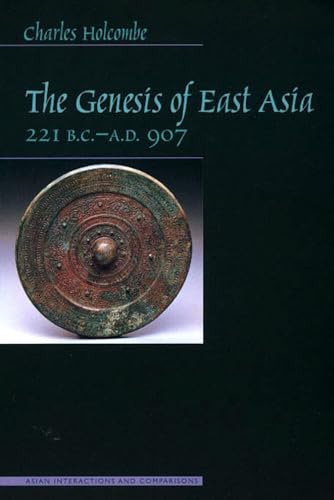 The Genesis of East Asia: 221 B.C.-A.D.907 (Asian Interactions and Comparisons)