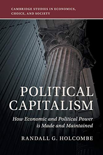Political Capitalism: How Economic and Political Power Is Made and Maintained (Cambridge Studies in Economics, Choice, and Society) von Cambridge University Press
