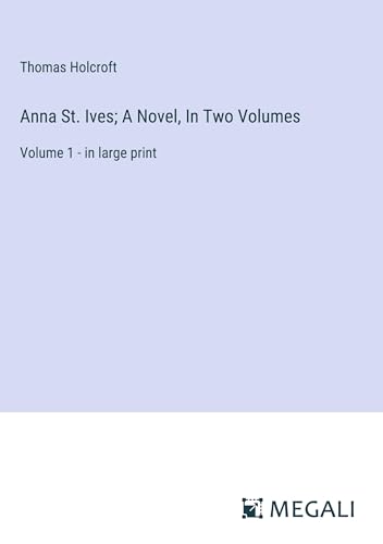 Anna St. Ives; A Novel, In Two Volumes: Volume 1 - in large print von Megali Verlag