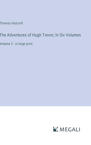 The Adventures of Hugh Trevor; In Six Volumes: Volume 3 - in large print von Megali Verlag