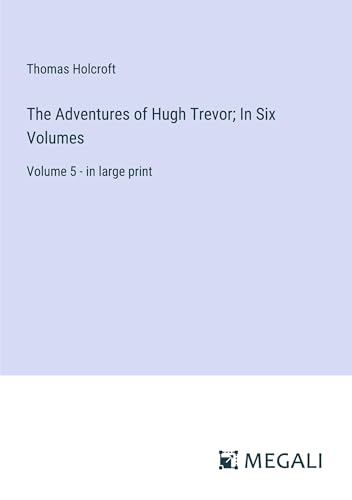 The Adventures of Hugh Trevor; In Six Volumes: Volume 5 - in large print von Megali Verlag