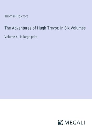 The Adventures of Hugh Trevor; In Six Volumes: Volume 6 - in large print von Megali Verlag