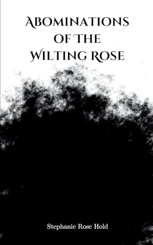 Abominations of The Wilting Rose von Bookleaf Publishing