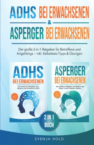 ADHS bei Erwachsenen & Asperger bei Erwachsenen: Der große 2-in-1-Ratgeber für Betroffene & Angehörige — inkl. Selbsttests, Tipps & Übungen ADHS bei Erwachsenen & Asperger bei Erwachsenen: Der große 2-in-1-Ratgeber für Betroffene & Angehörige — inkl. Selbsttests, Tipps & Übungen
